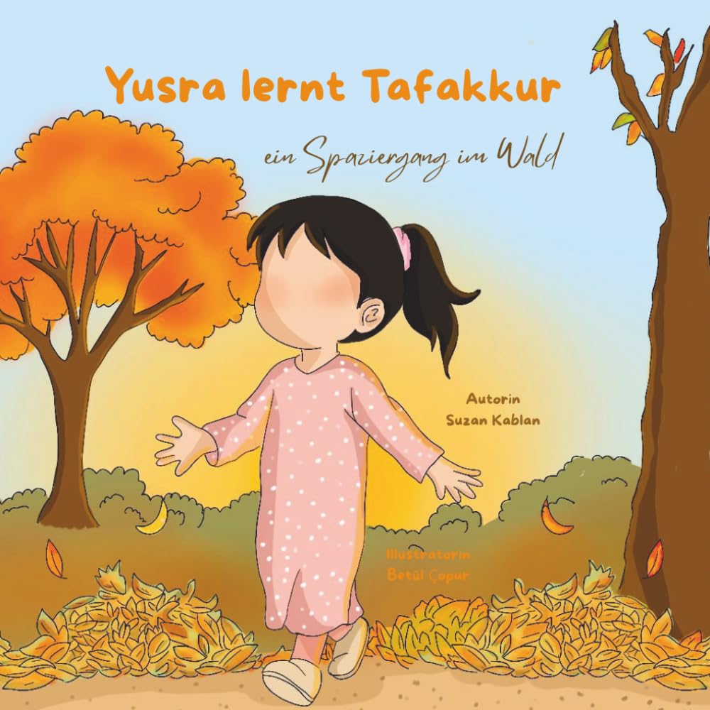 Yusra lernt Tafakkur - ein Spaziergang im Wald: Eine Geschichte über Tafakkur für Kinder