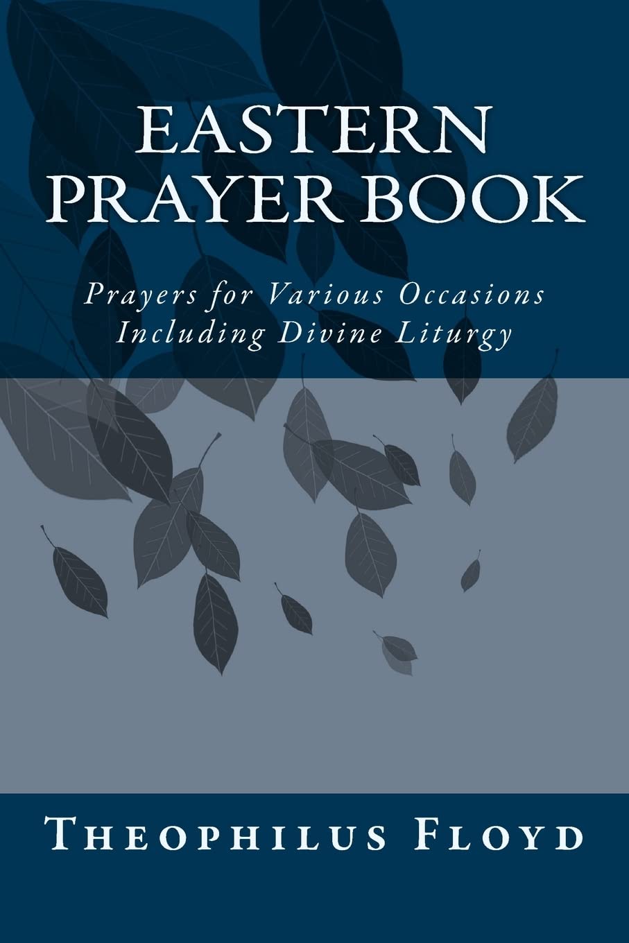 Eastern Prayer Book: Prayers for Various Occasions Including Divine Liturgy: Volume 1 (Gateway to the Eastern Church)