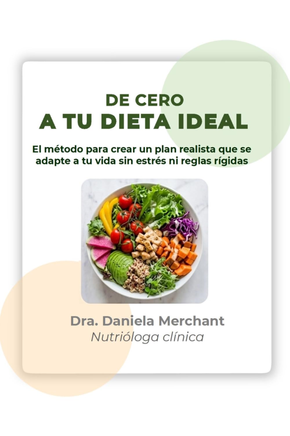 DE CERO A TU DIETA IDEAL: El método para crear un plan realista que se adapte a tu vida sin estrés ni reglas rígidas