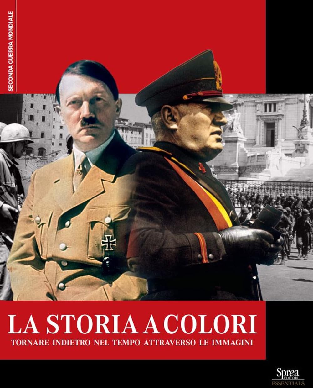 La Storia A Colori. Tornare Indietro Nel Tempo Attraverso Le Immagini - 4