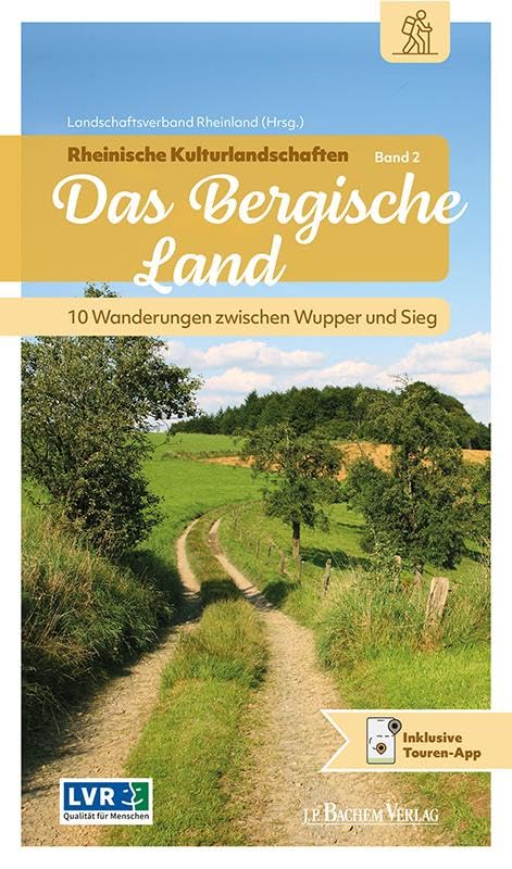 Rheinische Kulturlandschaften Band 2: Das Bergische Land: 10 Wanderungen zwischen Wupper und Sieg