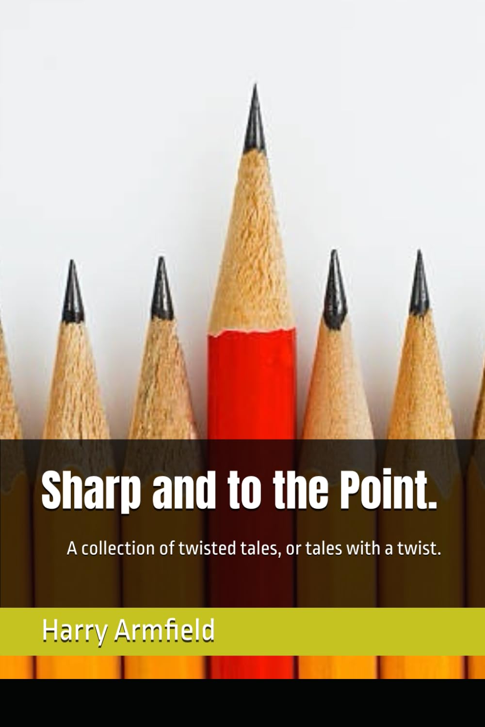 Sharp and to the Point.: A collection of twisted tales, or tales with a twist.