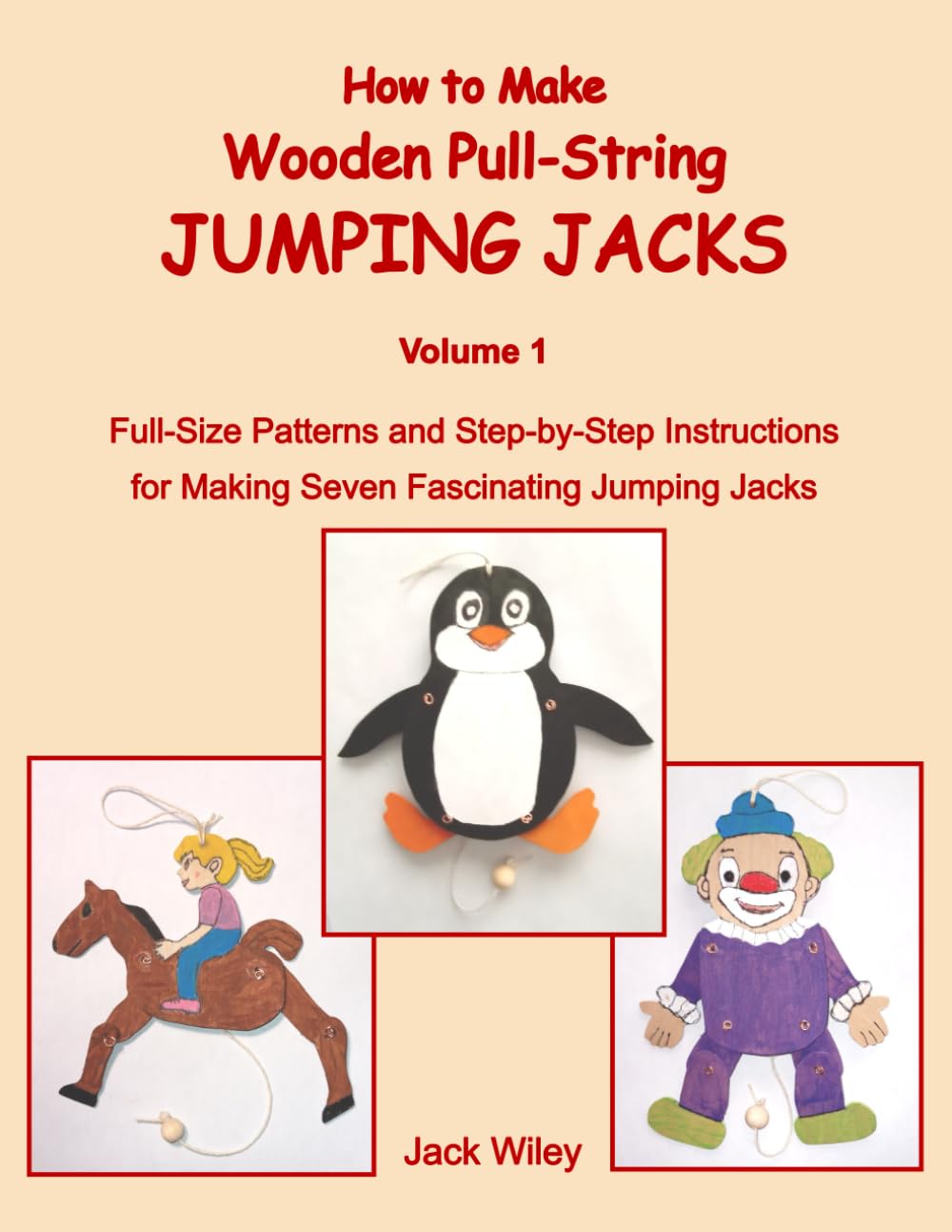 How to Make Wooden Pull-String Jumping Jacks: Volume 1: Full-Size Patterns and Step-by-Step Instructions for Making Seven Fascinating Jumping Jacks (Animated Whirligigs, Toys, and Novelties)