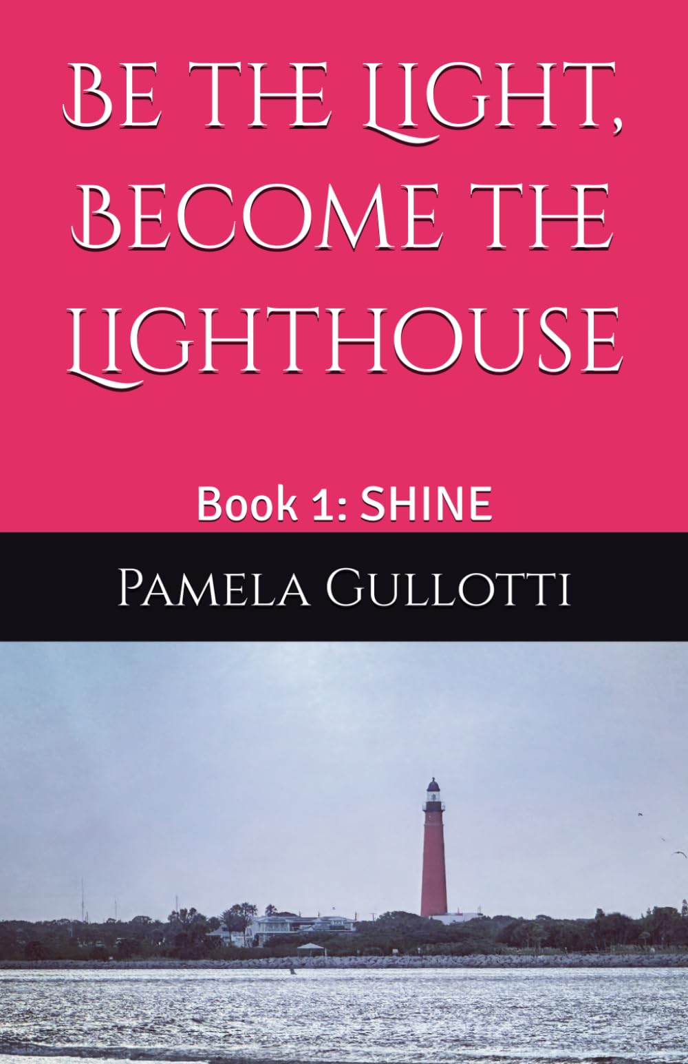 Be the Light, Become the Lighthouse: Book 1: SHINE
