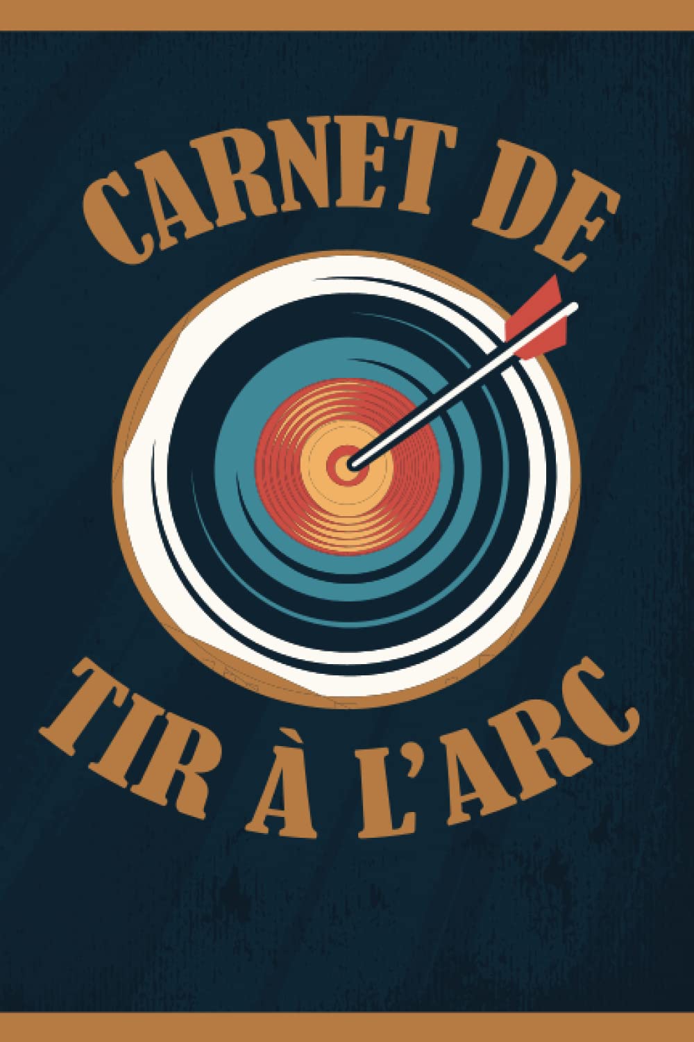 Carnet de Tir à l'Arc: Livre de Tir à l'Arc à Remplir | Avec Bilan, Objectifs, Calendrier | Agenda d'entraînement de Tir à l'Arc | Idée Cadeau