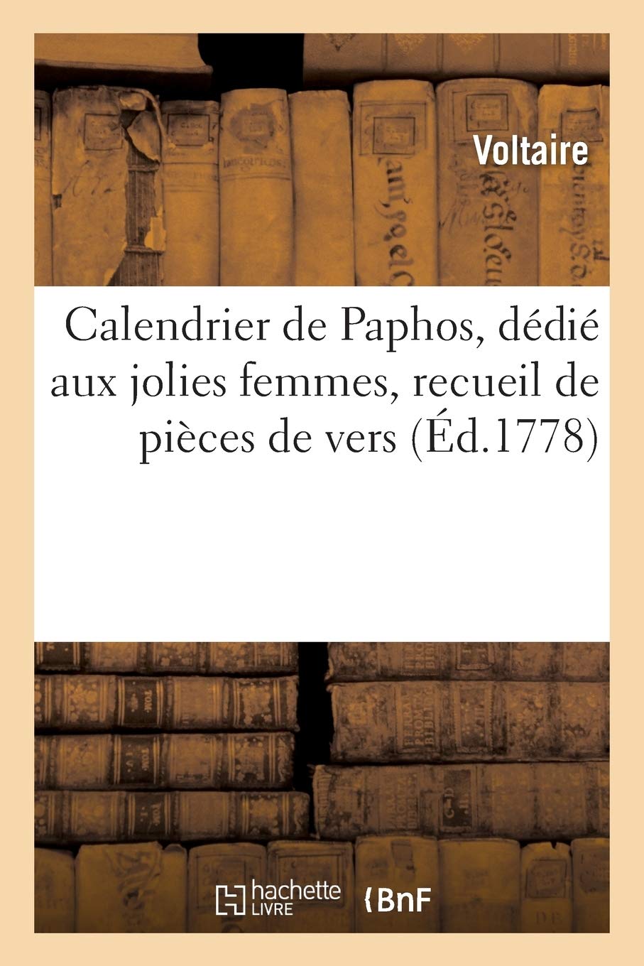 Calendrier de Paphos, Ddi Aux Jolies Femmes, Recueil Des Pices de Vers Les Plus Ingnieuses: Et Les Plus Galantes, Faites Par Les Dames, Ou En Leur Honneur, Avec Le Nom Des Auteurs