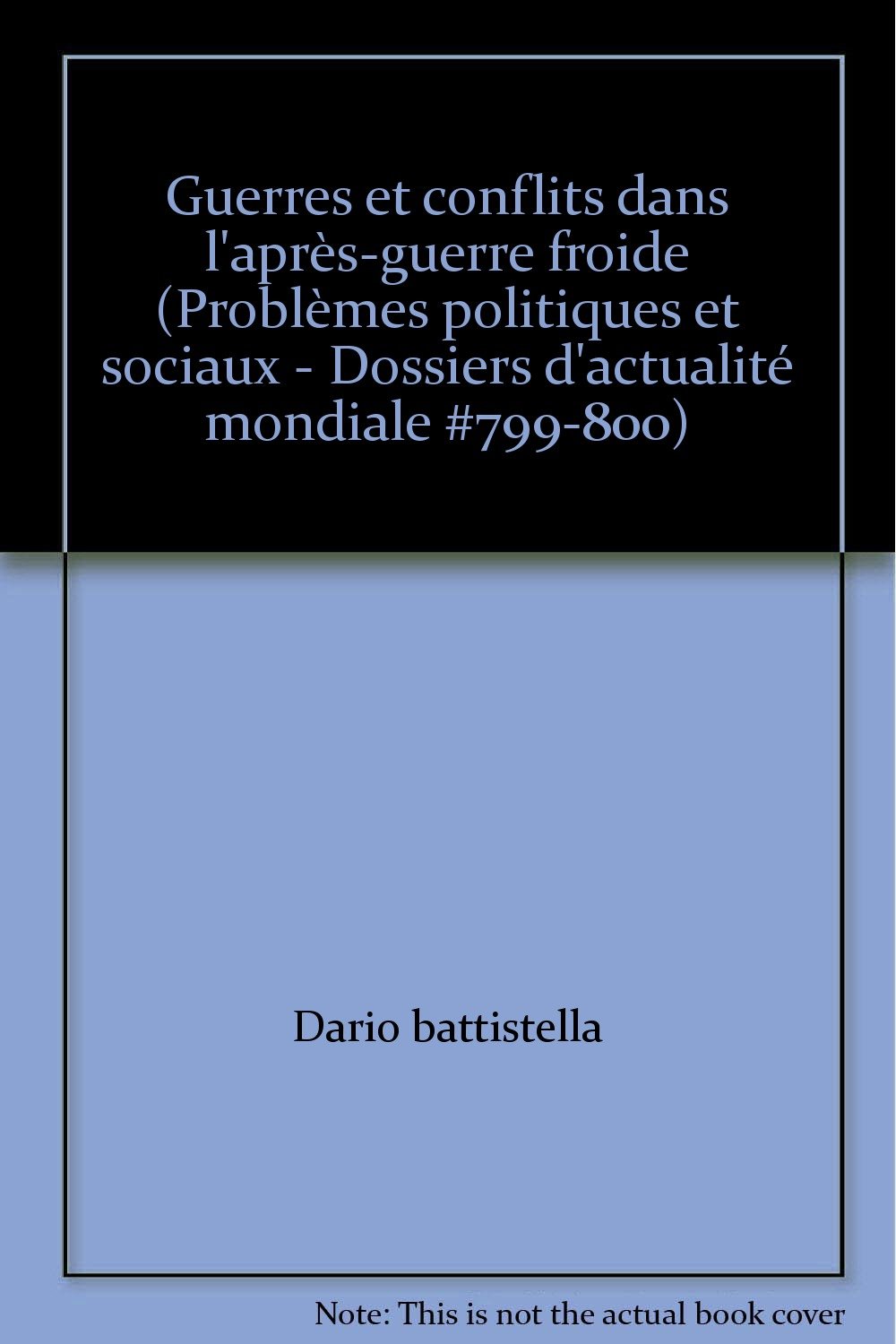 Guerres et conflits dans l'après-guerre froide (Problèmes politiques et sociaux - Dossiers d'actualité mondiale #799-800) [Paperback] Dario battistella