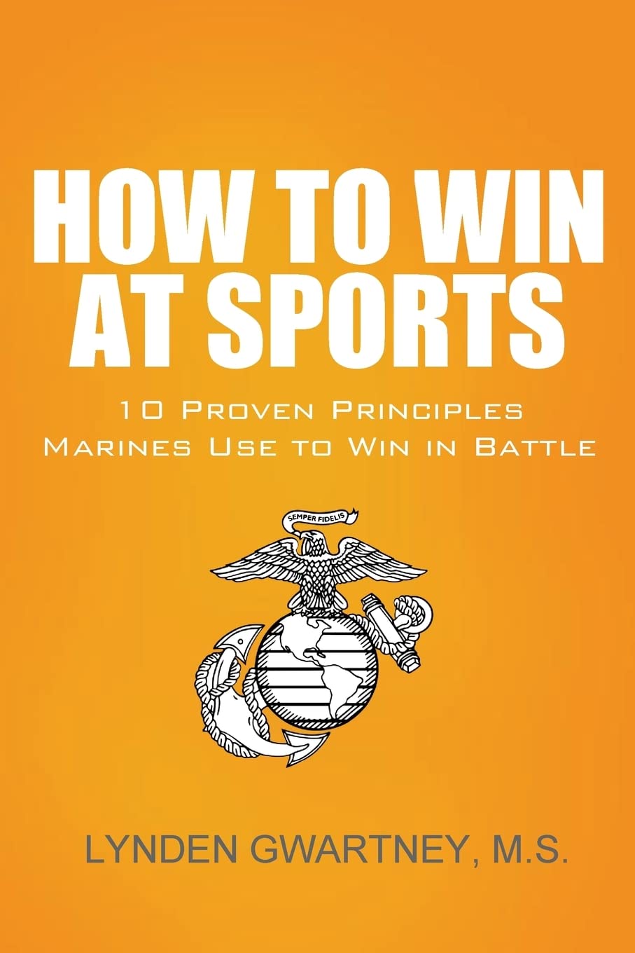 How To Win At Sports: 10 Proven Principles Marines Use To Win In Battle