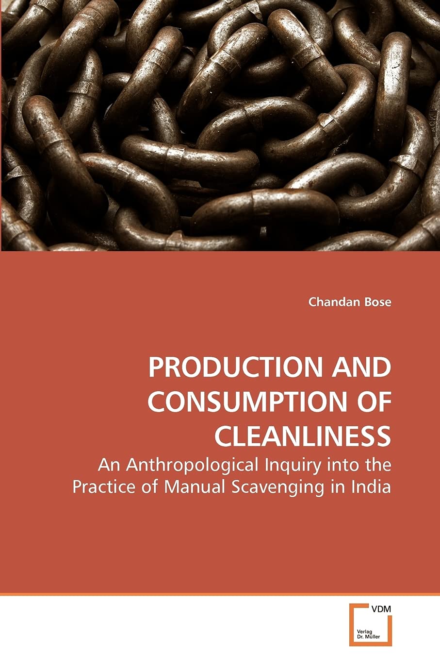 PRODUCTION AND CONSUMPTION OF CLEANLINESS: An Anthropological Inquiry into the Practice of Manual Scavenging in India