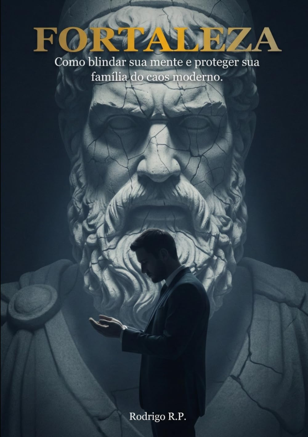 Fortaleza: Como blindar sua mente e proteger sua família do caos moderno.