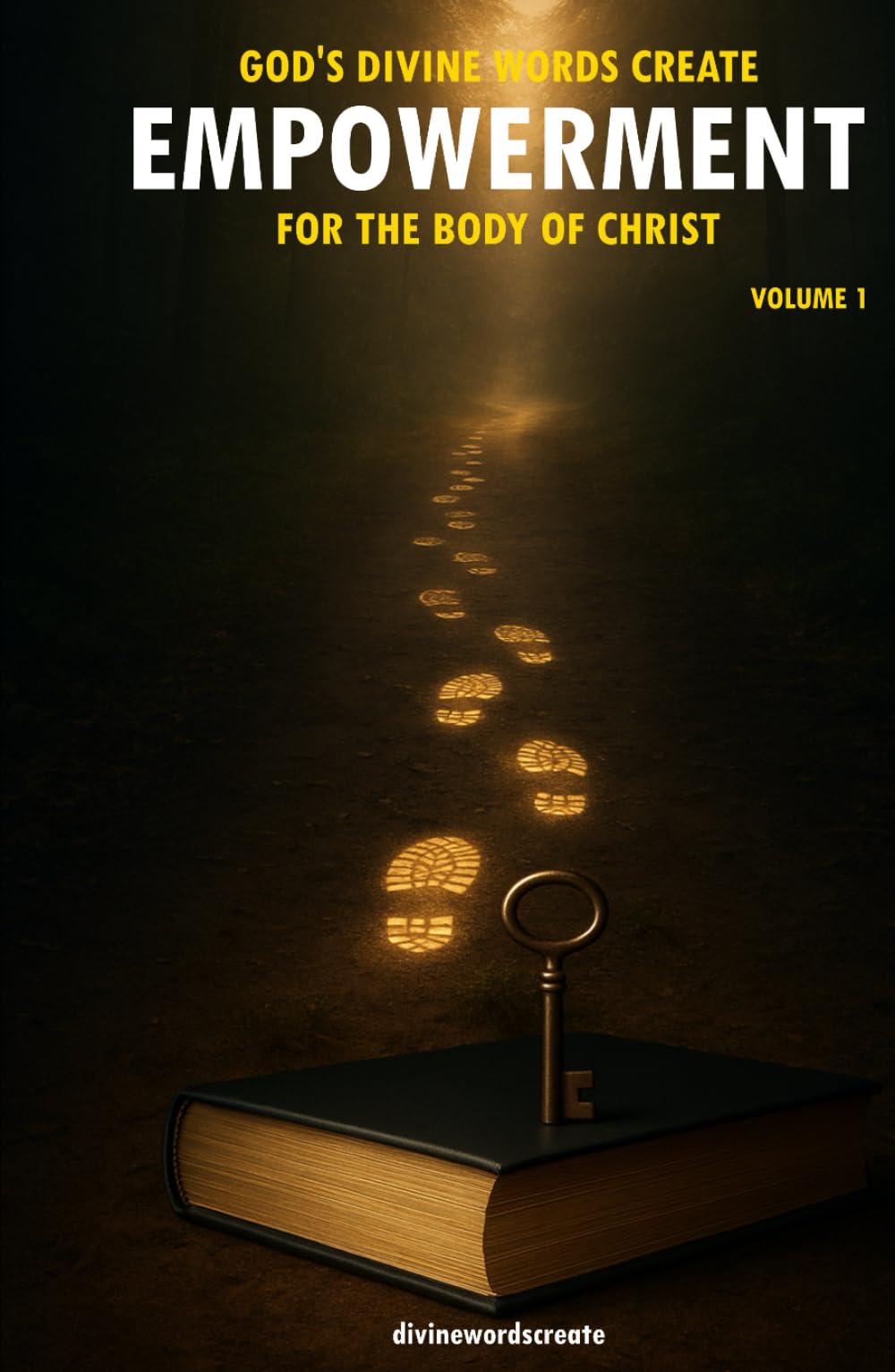 God's Divine Words Create Empowerment for The Body of Christ: Volume 1