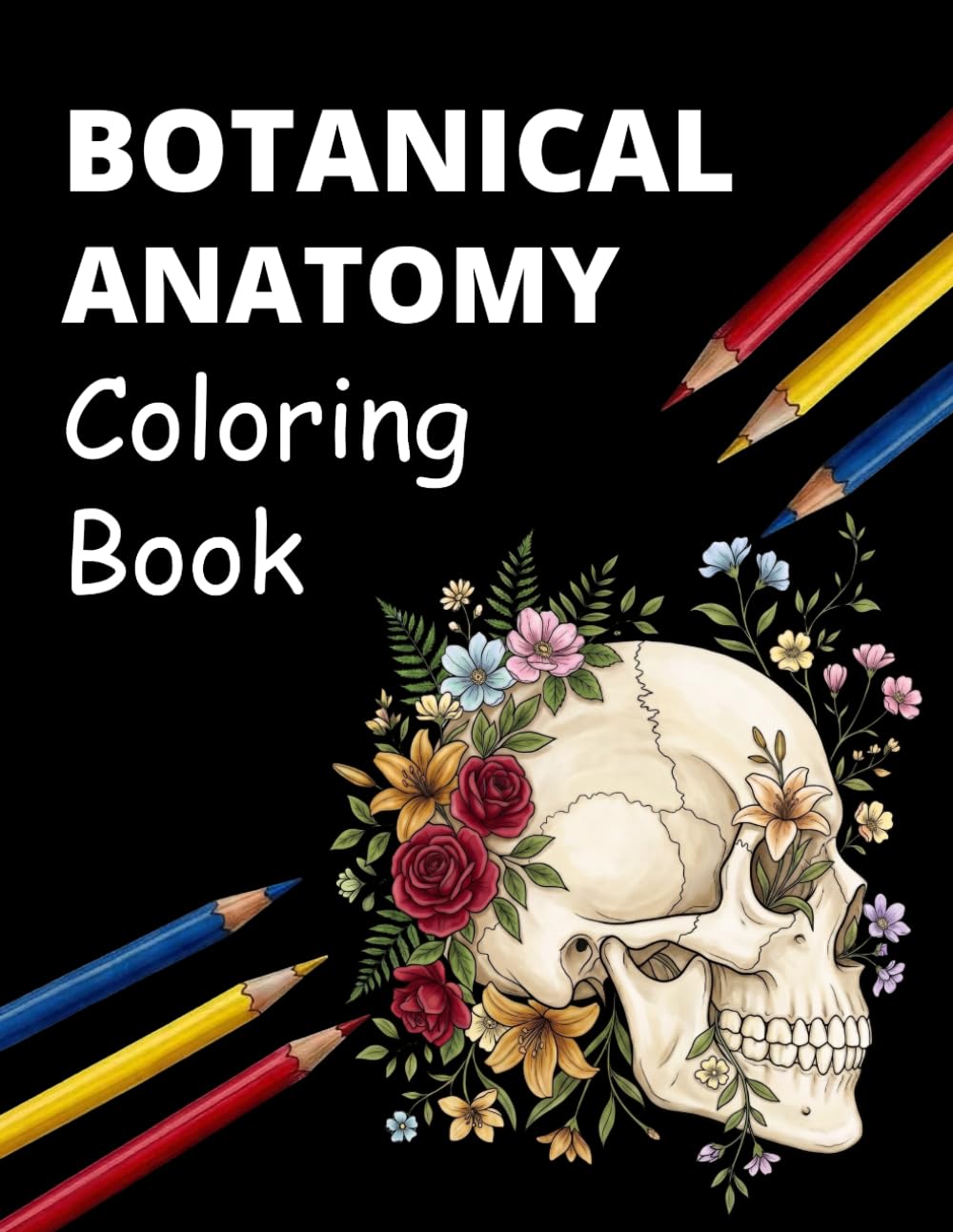 Botanical Anatomy Coloring Book: Bold & Easy Human Anatomy Coloring Pages with Floral Designs for Relaxation and Stress Relief | 50 Unique Botanical Body Illustrations for Adults