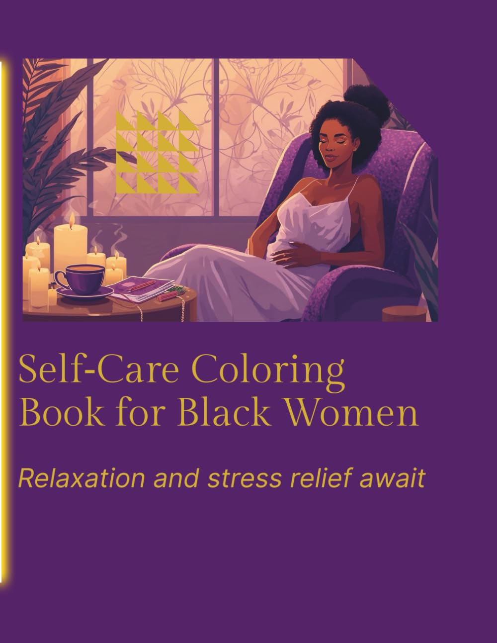 Self- Care Coloring Book for Black Women: Relax, Reflect, and Celebrate Your Beauty and Strength