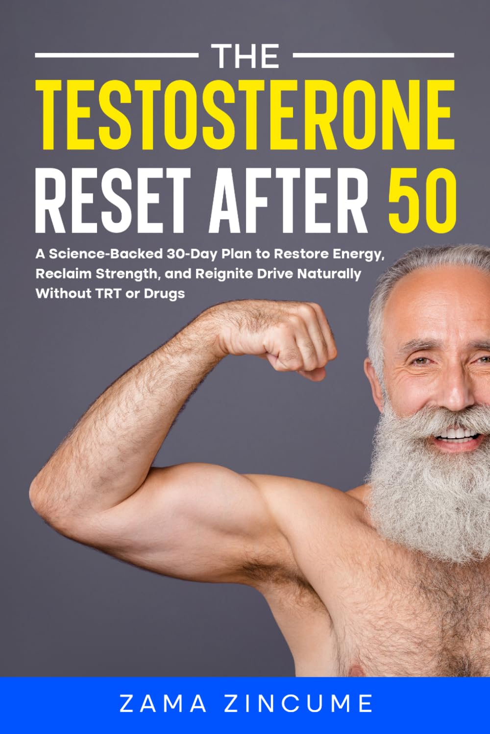 The Testosterone Reset After 50: A Science-Backed 30-Day Plan to Restore Energy, Reclaim Strength, and Reignite Drive Naturally — Without TRT or Drugs (Men's Sovereign Health Series)