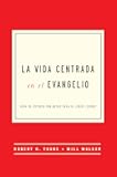 La Vida Centrada en el Evangelio: Guía de Estudio con Notas para el Líder (The Gospel-Centered Life) (Spanish Edition)