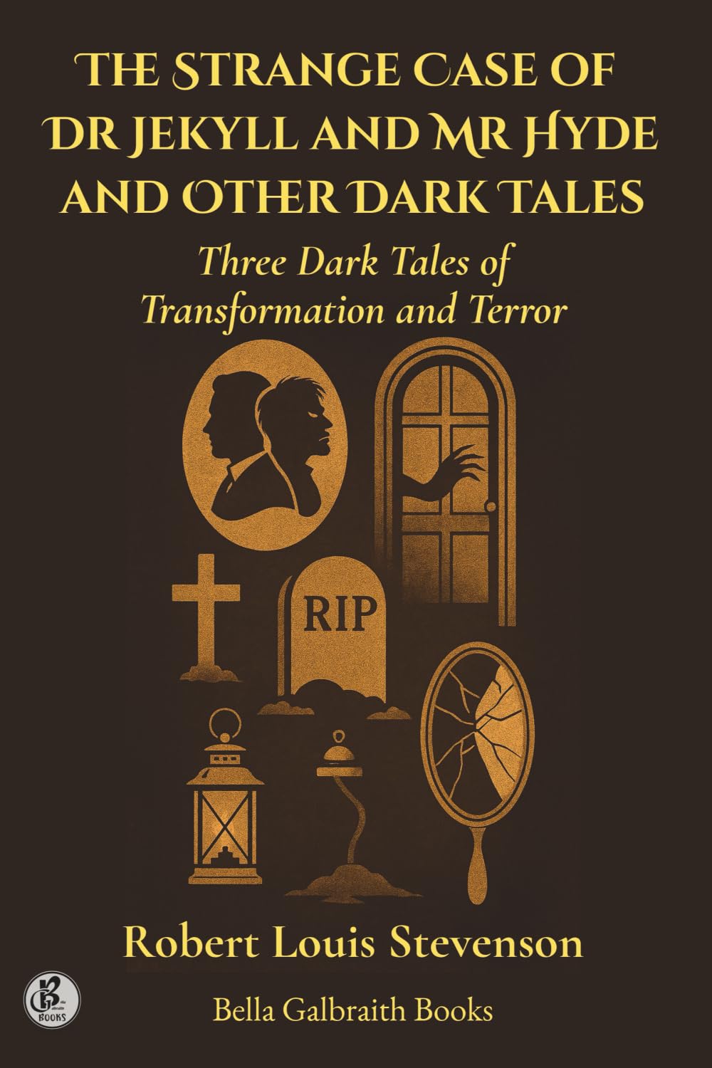 The Strange Case of Dr Jekyll and Mr Hyde and Other Dark Tales: Three Dark Tales of Transformation and Terror