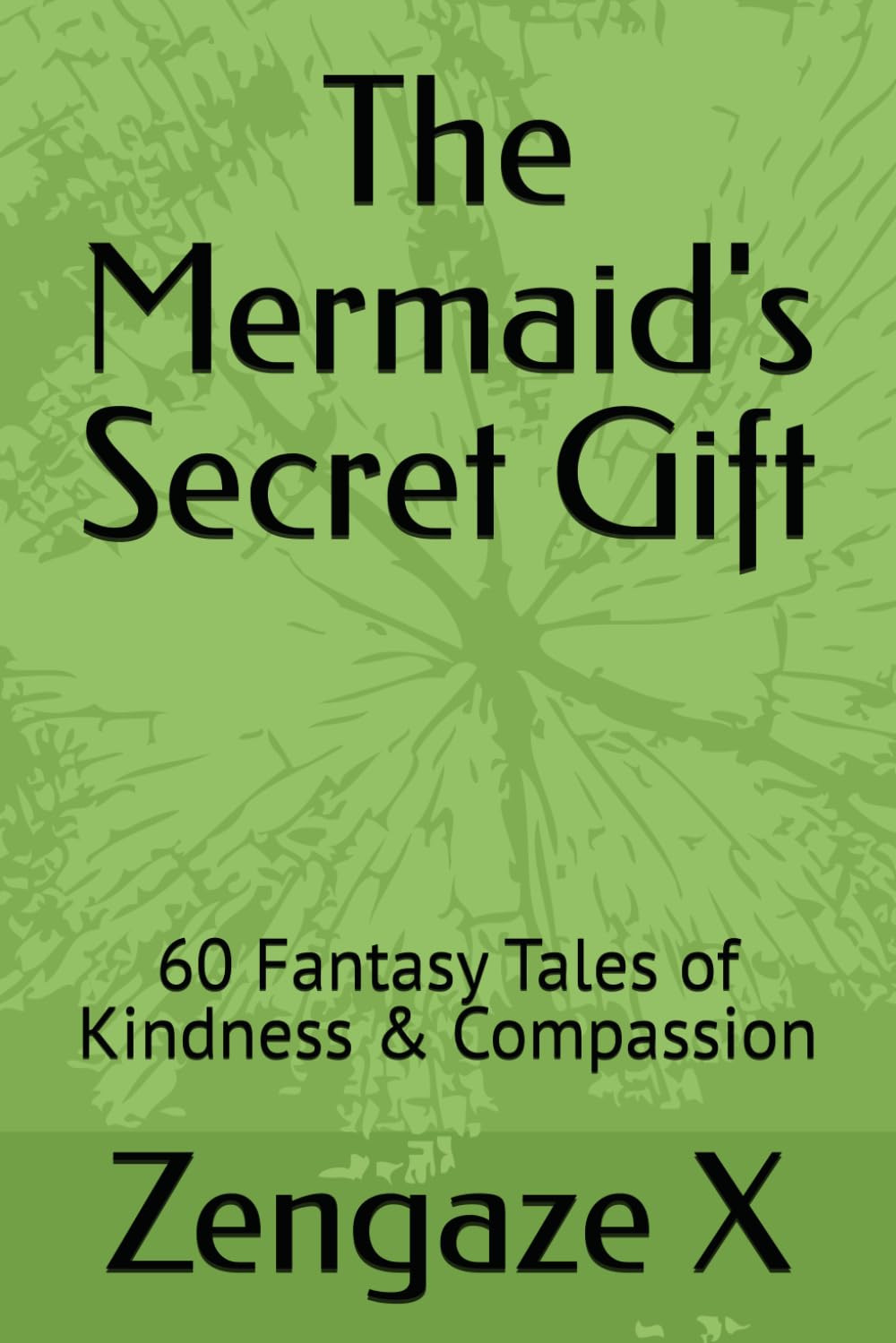 The Mermaid's Secret Gift: 60 Fantasy Tales of Kindness & Compassion (THE ENCHANTED REALM CHRONICLES)