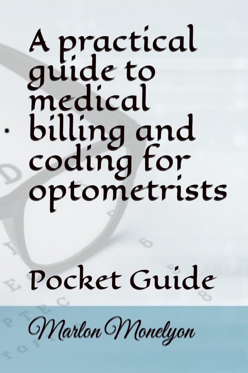 A practical guide to medical billing and coding for optometrists: Pocket Guide