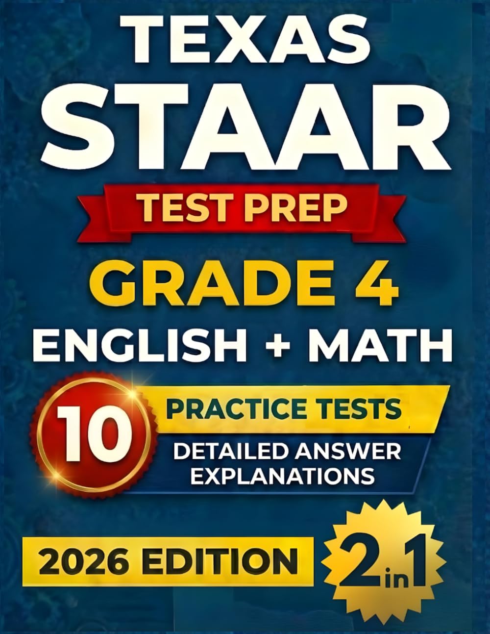 Texas STAAR Grade 4 English & Math Test Prep (2-IN-1): 10 Full-Length Practice Tests with Detailed Answer Explanations to Build Confidence and Ace the Test (Texas Staar Test Prep Series Grade 4)