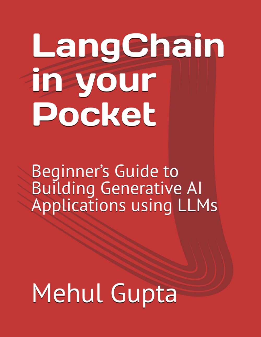 LangChain in your Pocket: Beginner’s Guide to Building Generative AI Applications using LLMs