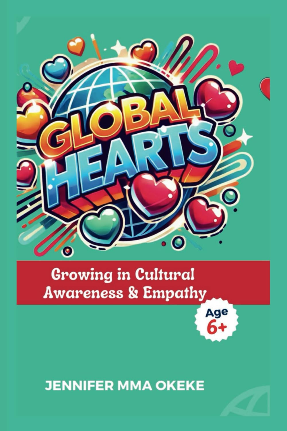 Global Hearts: Growing in Cultural Awareness and Empathy (The Exceptional YOU Book series)