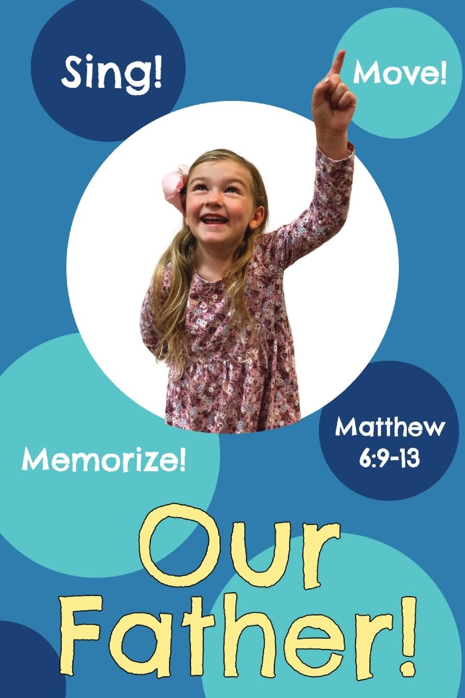 Our Father!: Matthew 6:9-13 (Sing, Move, and Memorize!)