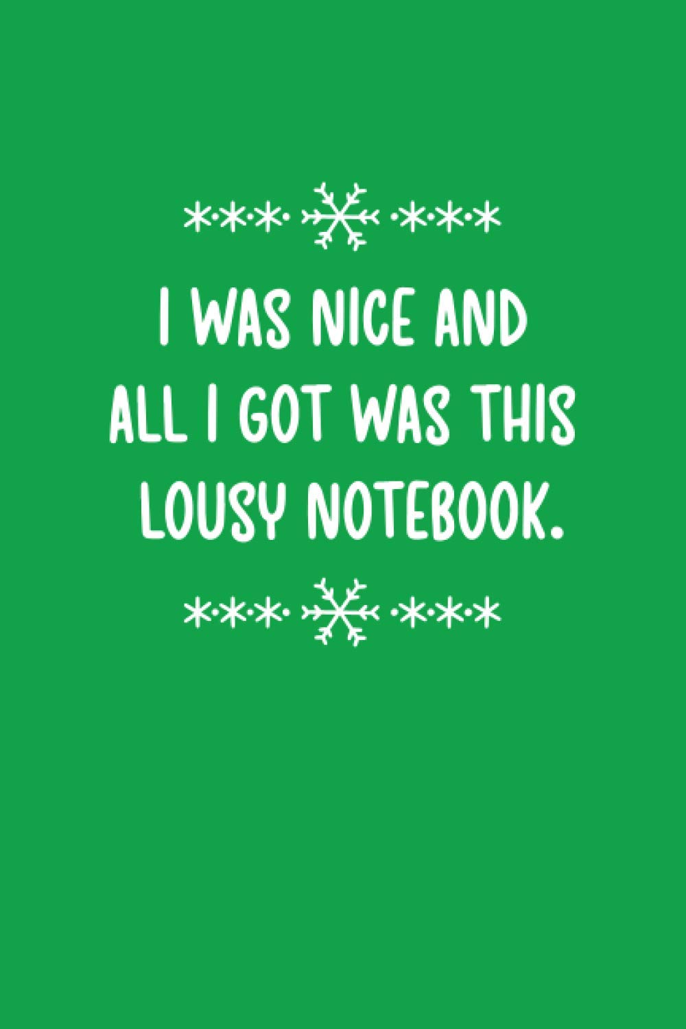 I Was Nice and All I Got Was This Lousy Notebook: College Ruled Notebook