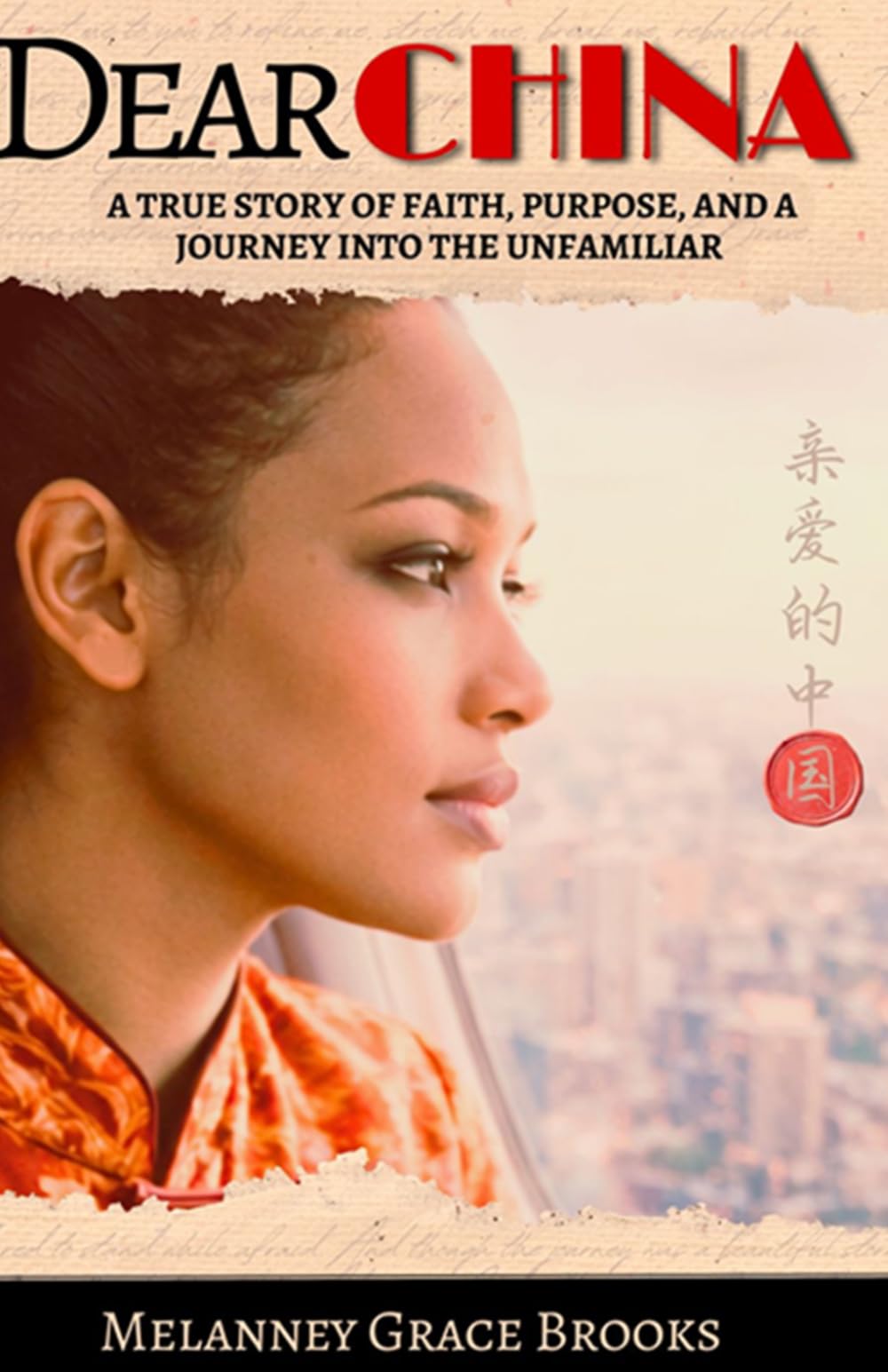 Dear China: A True Story of Faith, Purpose, and a Journey into the Unfamiliar