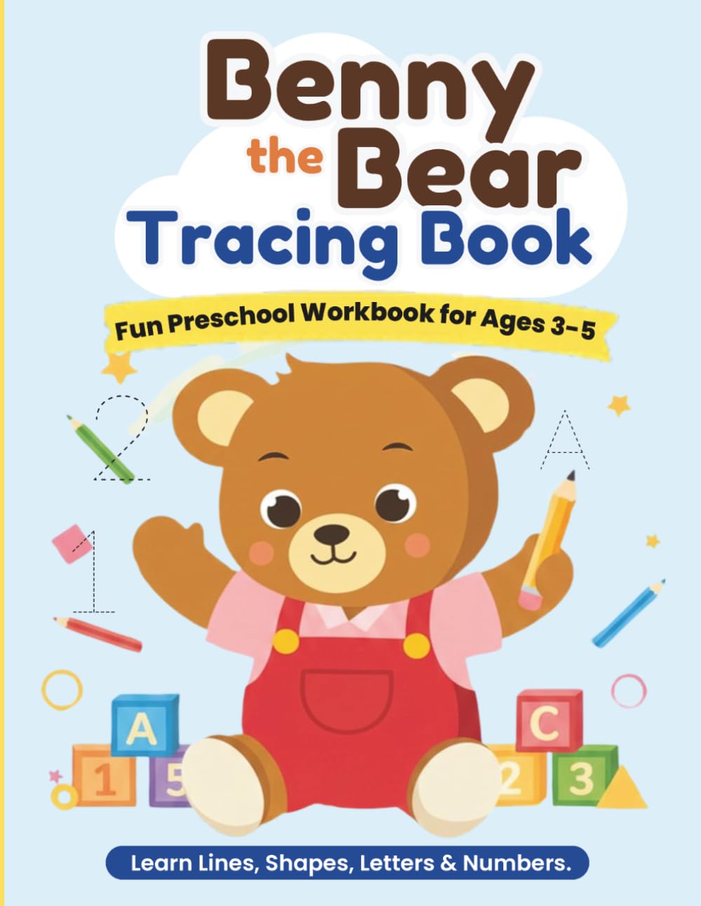 Benny The Bear Tracing Workbook: Fun Preschool Workbook for Ages 3–5 (Benny The Bear Learning Series)