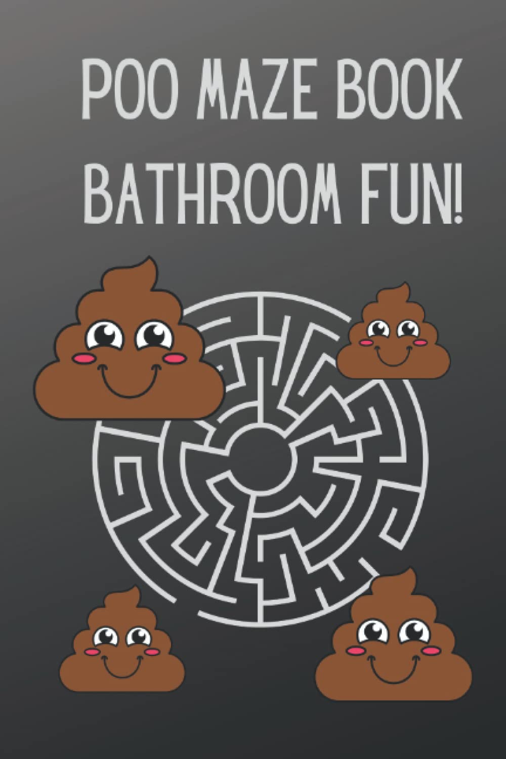 Poo Maze Book: Bathroom Fun! Poo Activity Book For Adults And Kids
