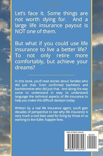 Happily Ever After: Using Life Insurance Without Dying: Because Some Things Are Not Worth Dying For