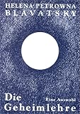 blavatsky geheimlehre buch  Die Geheimlehre. Die Vereinigung von Wissenschaft, Religion und Philosophie. Eine Auswahl