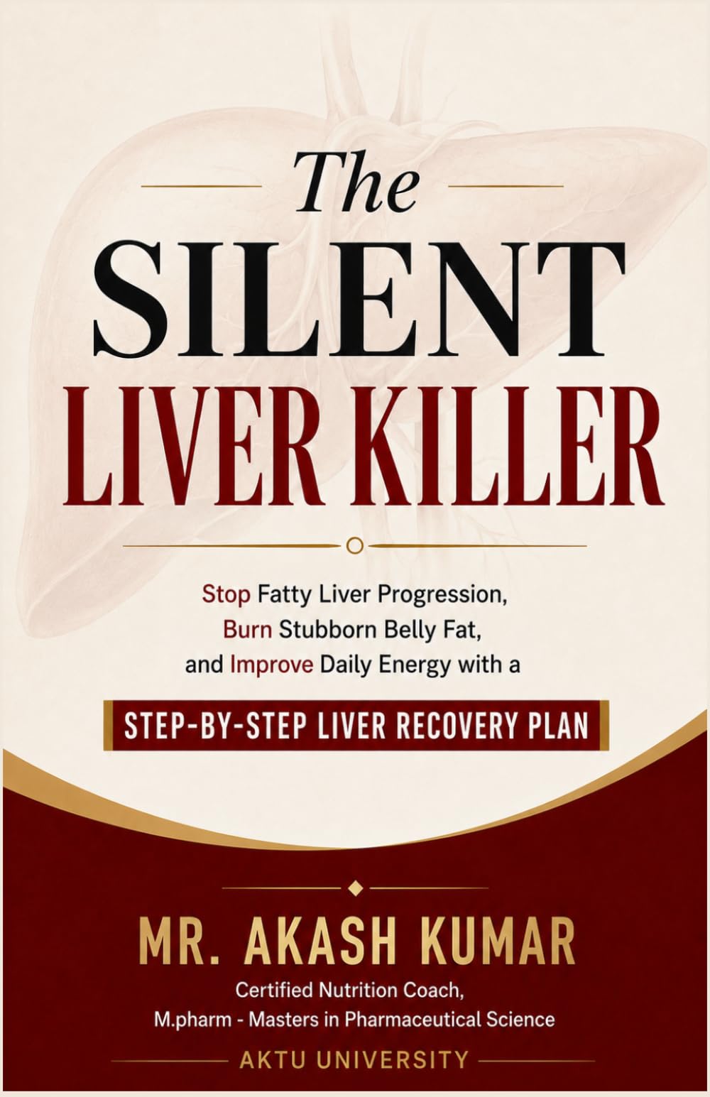 The Silent Liver Killer: Stop Fatty Liver Progression, Burn Stubborn Belly Fat, and Improve Daily Energy with a Step-by-Step Liver Recovery Plan