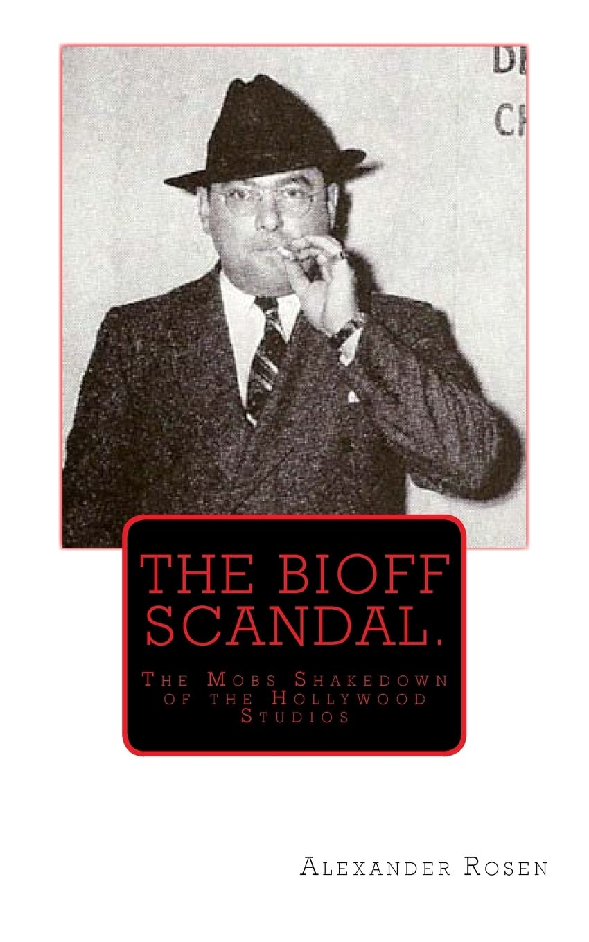The Bioff Scandal.: The Mobs Shakedown of the Hollywood Studios