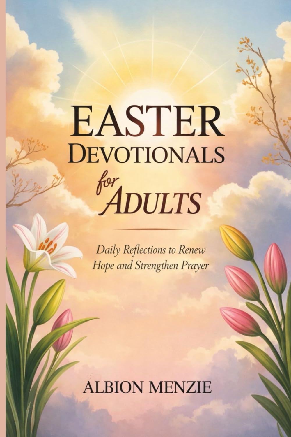 Easter Devotionals for Adults: Daily Reflections to Renew Hope and Strengthen Prayer