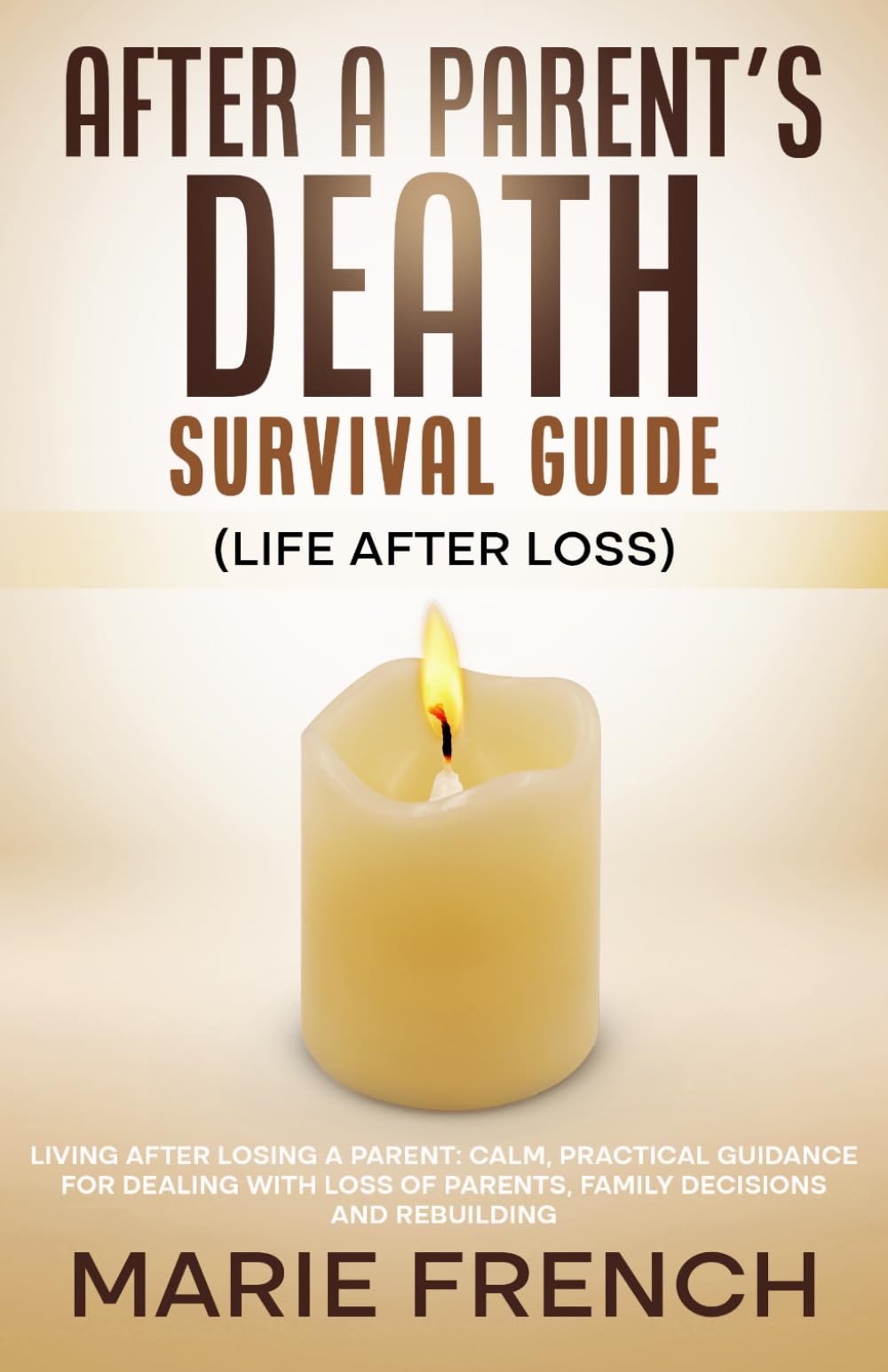 After a Parent’s Death Survival Guide (Life After Loss): Living After Losing a Parent: Calm, Practical Guidance for Dealing With Loss of Parents, ... Complete Parenting Survival Guide Series)