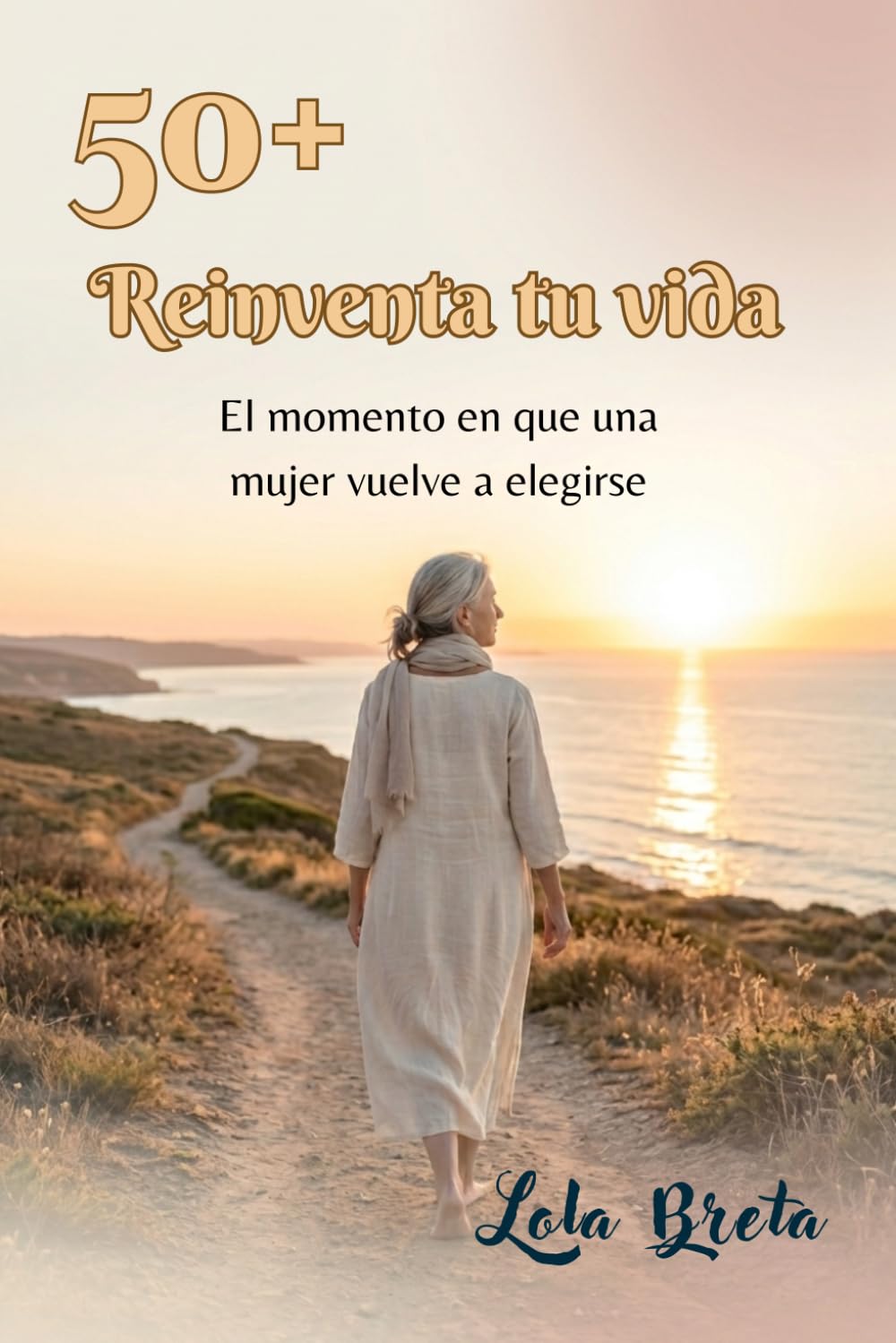 50+ Reinventa tu vida: El momento en que una mujer vuelve a elegirse (Trilogia Mujer 50+)
