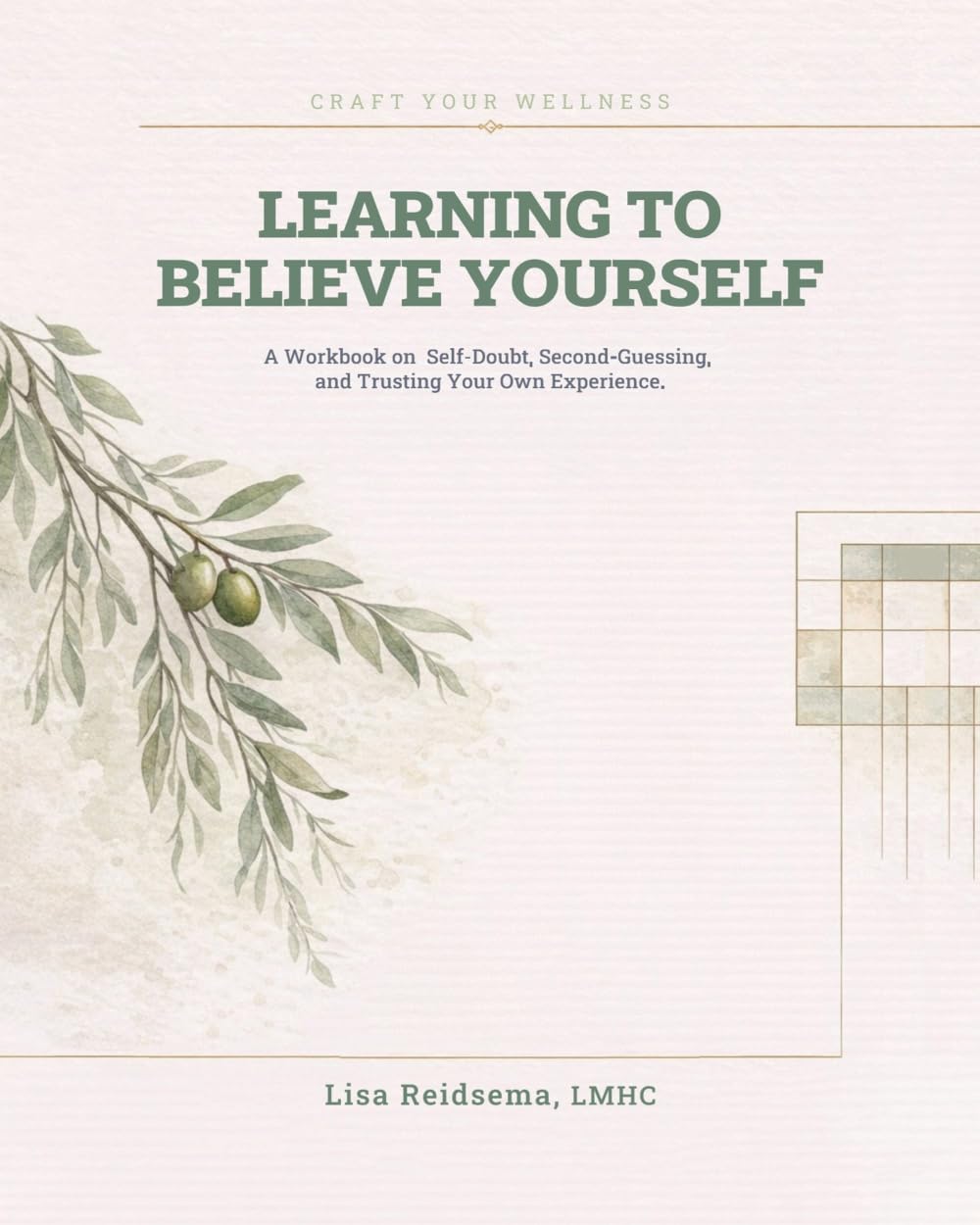 Learning to Believe Yourself: A Workbook on Self Doubt, Second-Guessing, and Trusting Your Own Experience (Craft Your Wellness)
