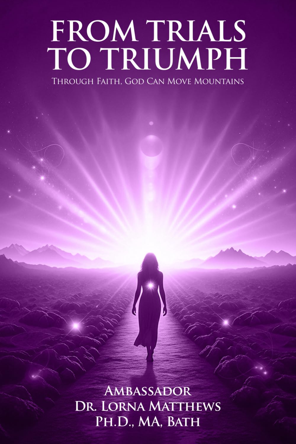 From Trials To Triumph: Through Faith God Can Move Mountains