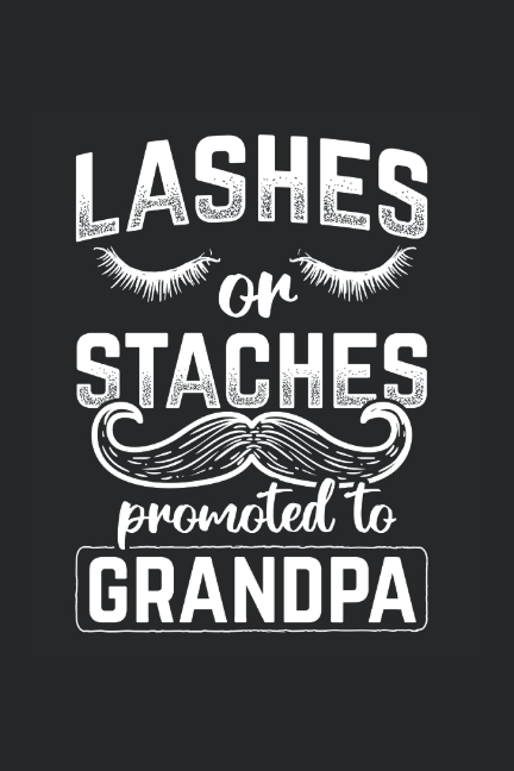 Lashes Or Staches Promoted To Grandpa: Eyelash Notebook, Eyelash Apparel Lash Artist For Women (Lined, 120 Pages, 6' x 9')