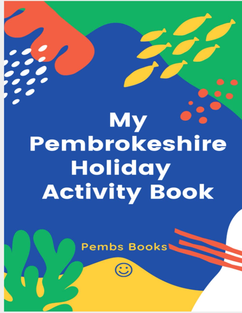 My Pembrokeshire Holiday Activity Book: Things to do on Sunny and Rainy Days
