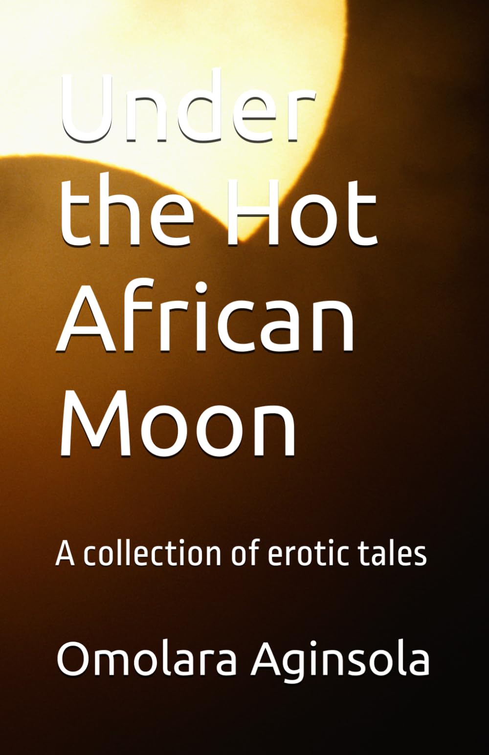 Under the Hot African Moon: A collection of erotic tales