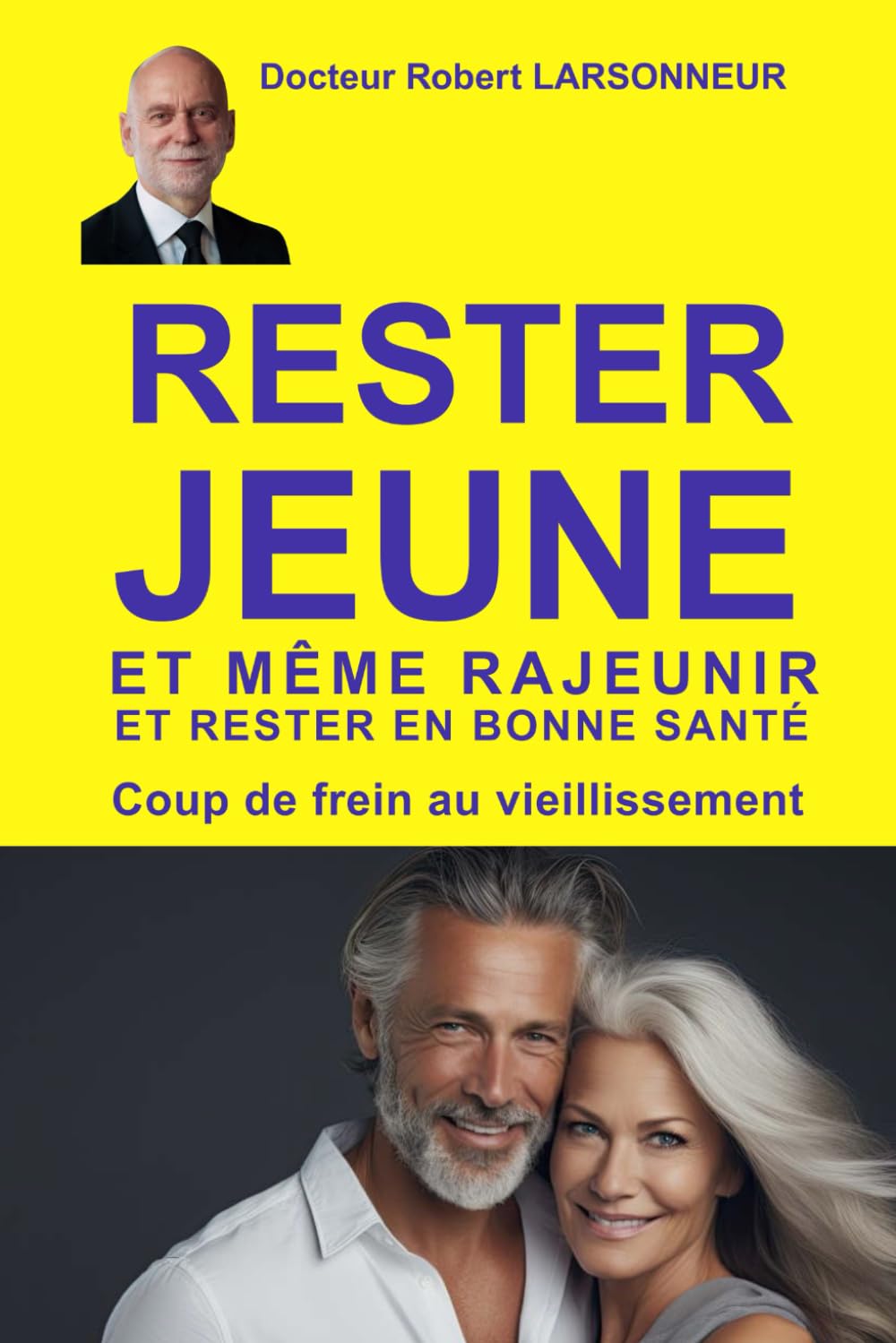 Rester jeune et même rajeunir et rester en bonne santé: Rajeunissez votre âge biologique. Pour les 20 -120 ans