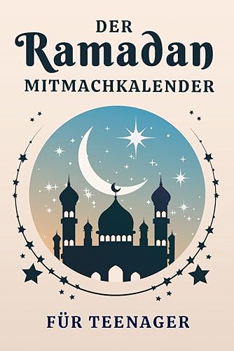 Der Ramadan Mitmachkalender für Teenager: Für einen unvergesslichen Fastenmonat: Ramadan Kalender mit unterhaltsamen Rätseln und kreativen Aufgaben – ... Geschenk für muslimische Jugendliche