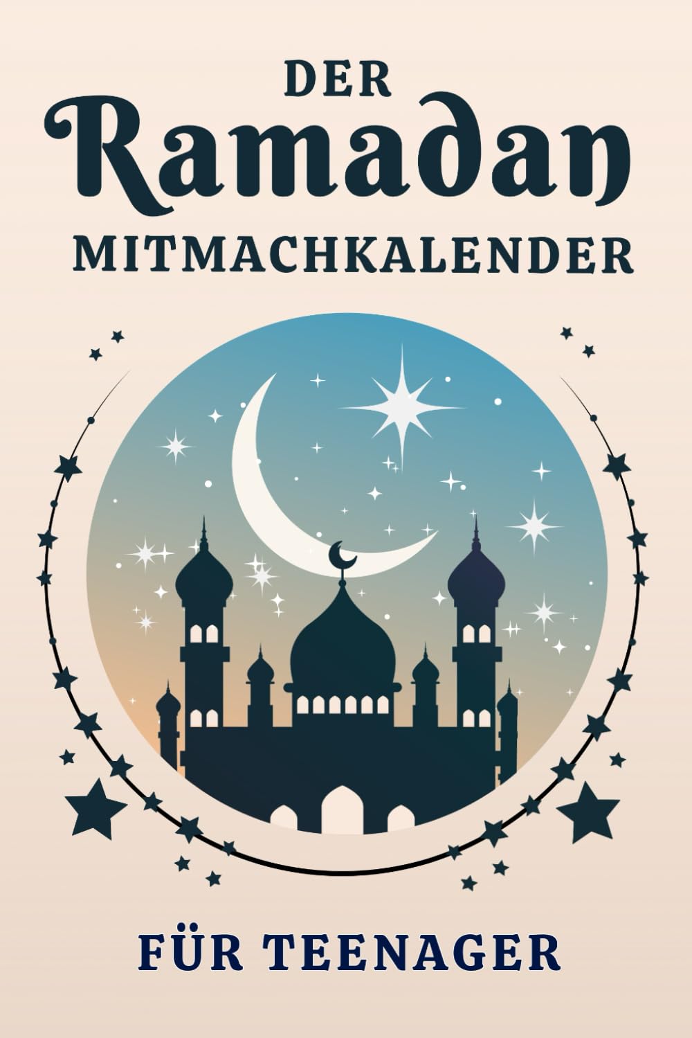 Der Ramadan Mitmachkalender für Teenager: Für einen unvergesslichen Fastenmonat: Ramadan Kalender mit unterhaltsamen Rätseln und kreativen Aufgaben – ... Geschenk für muslimische Jugendliche