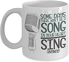 Some Days There Won't Be A Song In Your Heart Sing Anyway Inspirational Coffee & Tea Mug For Professional Singer Songwriter, Lead Singer, Jazz, Folk Or Country Singer & Pop Singers (11oz)