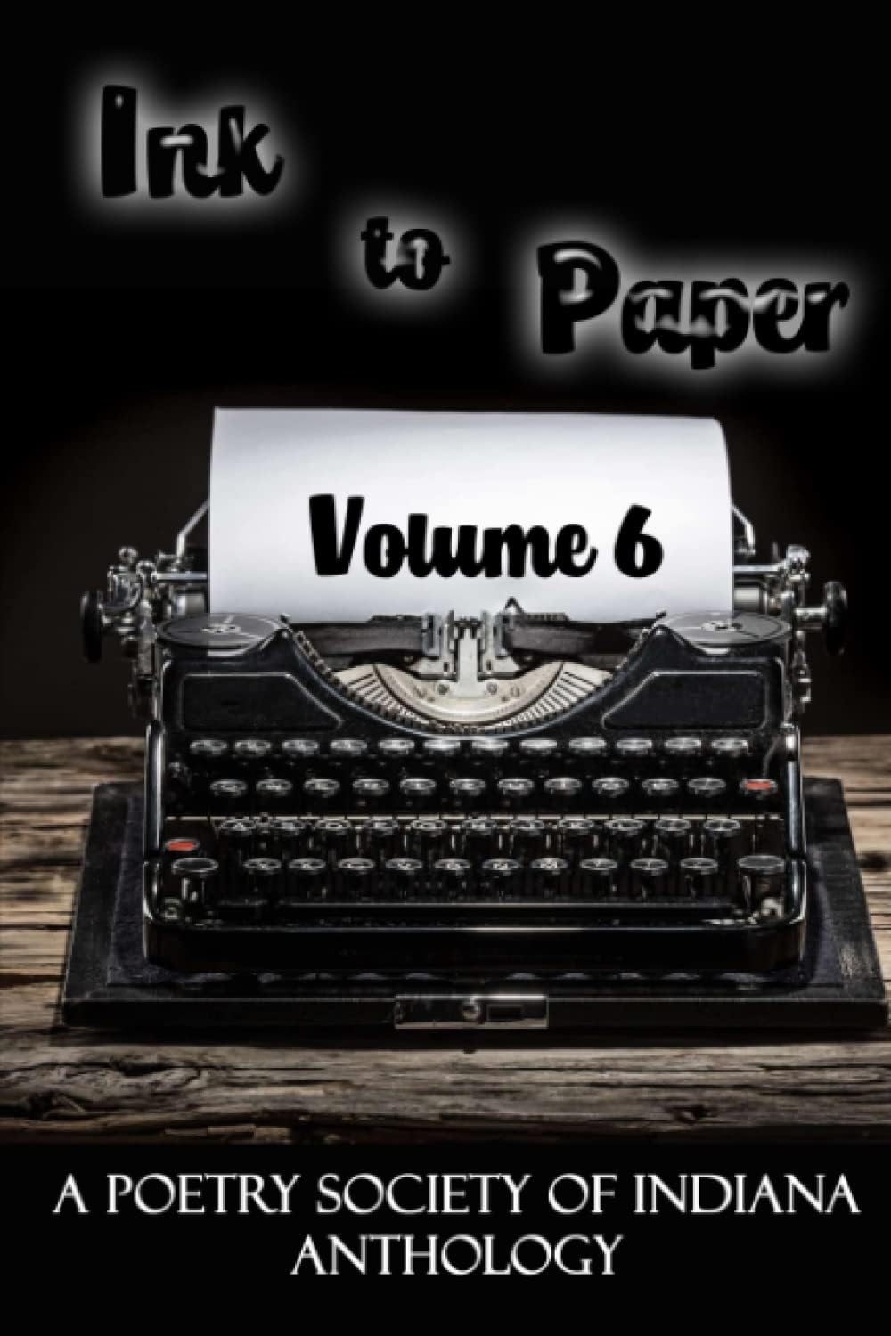 Ink to Paper, Volume 6: A Poetry Society of Indiana Anthology