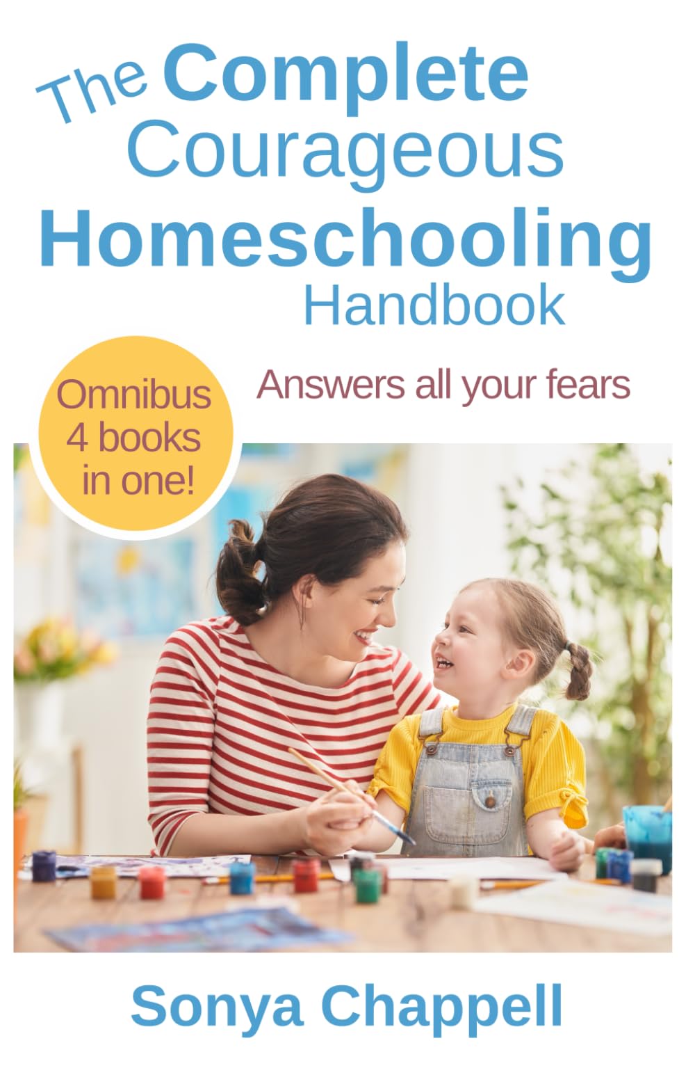 The Complete Courageous Homeschooling Handbook: Answers all your fears