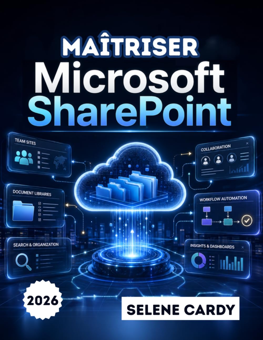 Maîtriser Microsoft SharePoint: Guide étape par étape pour créer des sites d'équipe, gérer des documents et automatiser les flux de travail