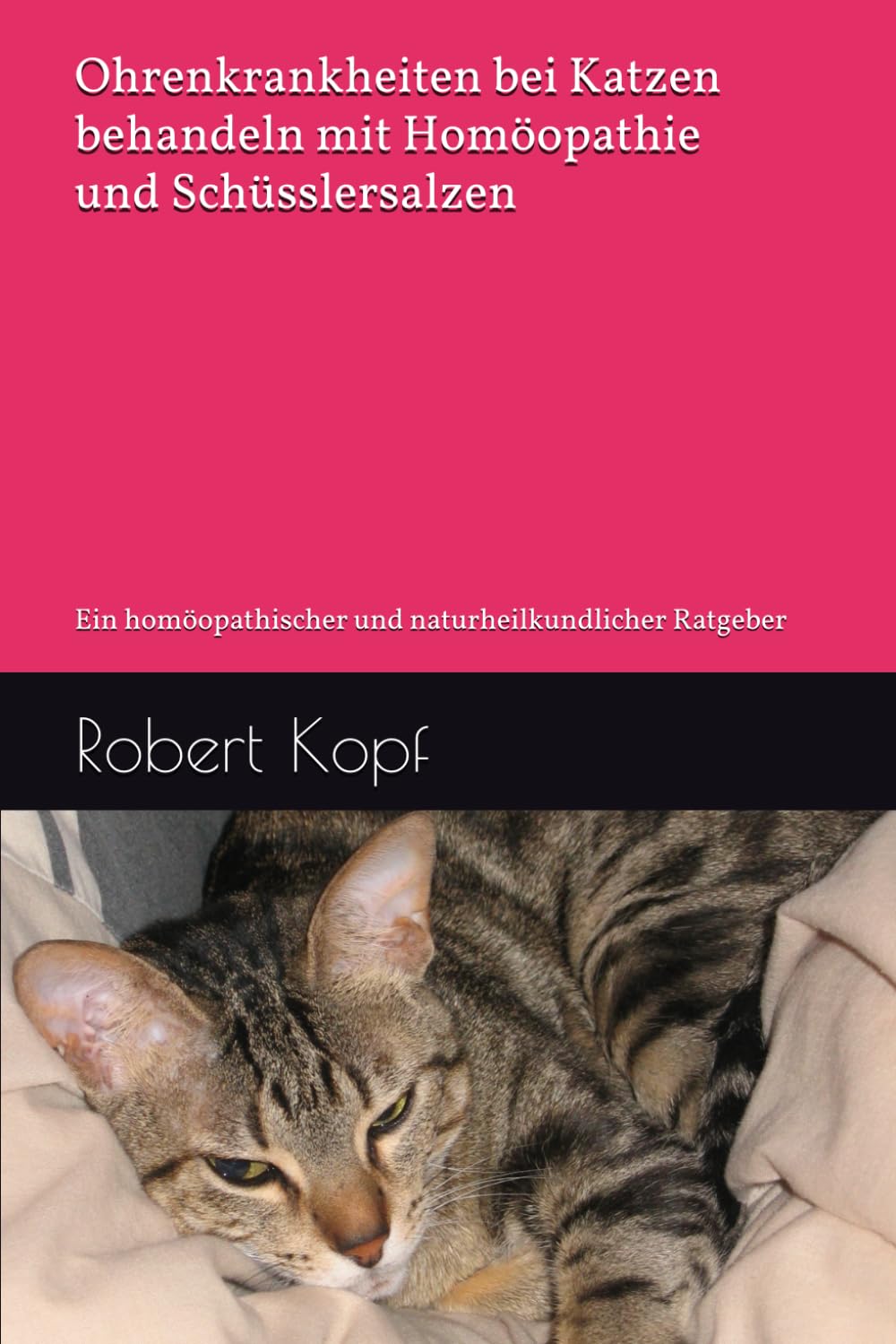 Ohrenkrankheiten bei Katzen behandeln mit Homöopathie und Schüsslersalzen: Ein homöopathischer und naturheilkundlicher Ratgeber